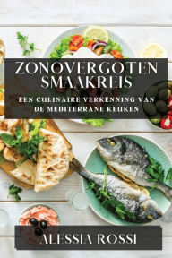 Title: Zonovergoten Smaakreis: Een Culinaire Verkenning van de Mediterrane Keuken, Author: Alessia Rossi