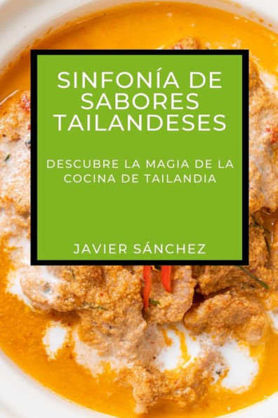 Sinfonï¿½a de Sabores Tailandeses: Descubre la Magia de la Cocina de Tailandia