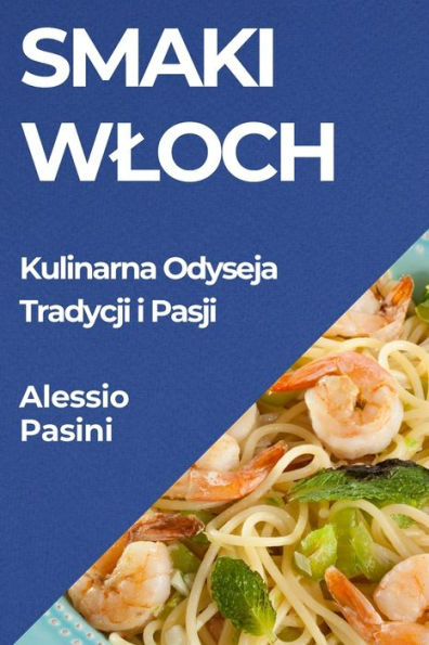 Smaki Wloch: Kulinarna Odyseja Tradycji i Pasji