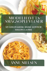 Title: Middelhavets Smagsoplevelser: En Kulinarisk Rejse gennem Solens Lande, Author: Anne Nielsen