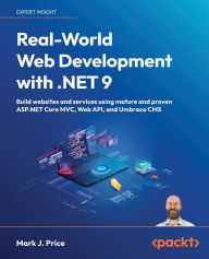 Title: Real-World Web Development with .NET 9: Build websites and services using mature and proven ASP.NET Core MVC, Web API, and Umbraco CMS, Author: Mark J Price
