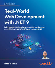 Title: Real-World Web Development with .NET 9: Build websites and services using mature and proven ASP.NET Core MVC, Web API, and Umbraco CMS, Author: Mark J. Price