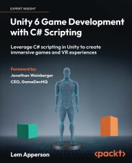 Title: Unity 6 Game Development with C# Scripting: Leverage C# scripting in Unity to create immersive games and VR experiences, Author: Lem Apperson