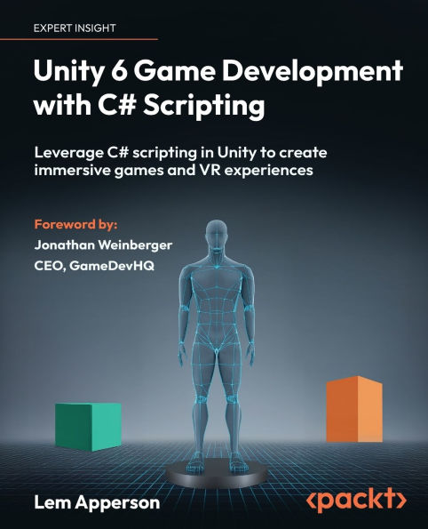 Unity 6 Game Development with C# Scripting: Leverage scripting to create immersive games and VR experiences