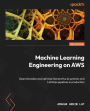 Machine Learning Engineering on AWS: Operationalize and optimize generative AI systems and LLMOps pipelines in production
