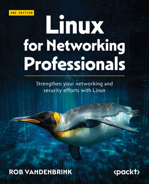 Linux for Networking Professionals: Strengthen your networking and security efforts with Linux