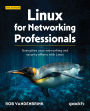 Linux for Networking Professionals: Strengthen your networking and security efforts with Linux