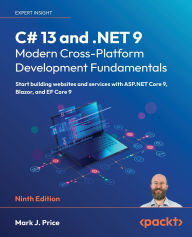Title: C# 13 and .NET 9 - Modern Cross-Platform Development Fundamentals - Ninth Edition: Start building websites and services with ASP.NET Core 9, Blazor, and EF Core 9, Author: Mark J Price