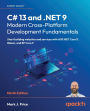 C# 13 and .NET 9 - Modern Cross-Platform Development Fundamentals - Ninth Edition: Start building websites and services with ASP.NET Core 9, Blazor, and EF Core 9