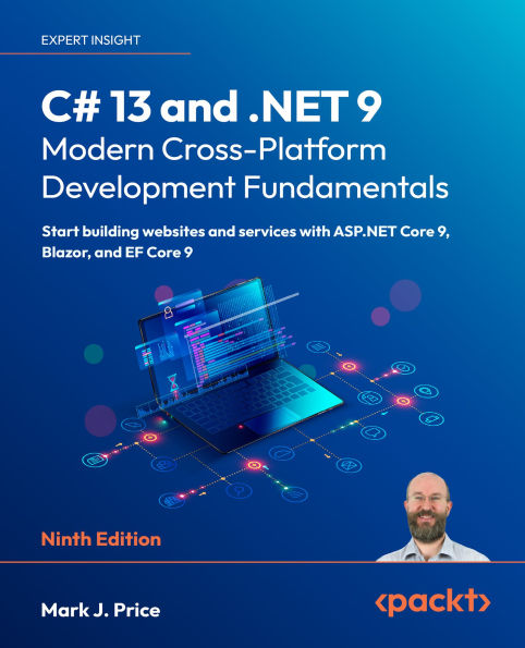 C# 13 and .NET 9 - Modern Cross-Platform Development Fundamentals: Start building websites and services with ASP.NET Core 9, Blazor, and EF Core 9