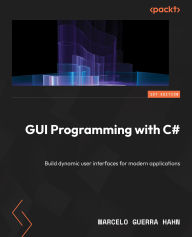 Title: GUI Programming with C#: Build dynamic user interfaces for modern applications, Author: Marcelo Guerra Hahn
