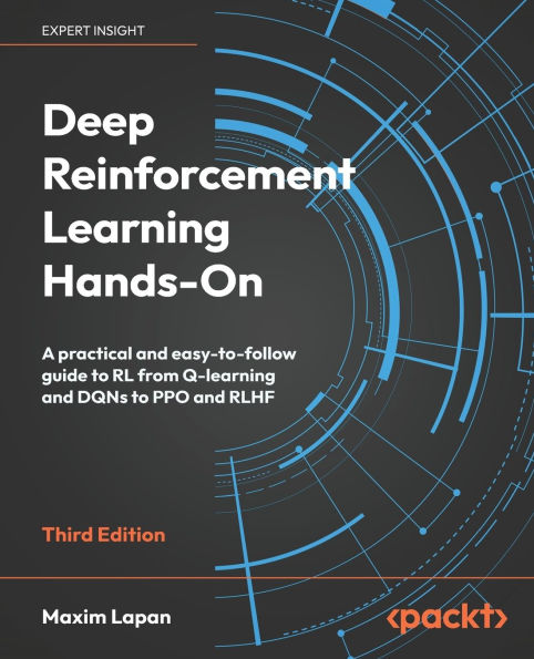 Deep Reinforcement Learning Hands-On - Third Edition: A practical and easy-to-follow guide to RL from Q-learning and DQNs to PPO and RLHF