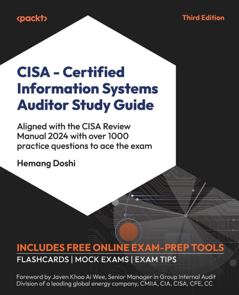 CISA - Certified Information Systems Auditor Study Guide - Third Edition: Aligned with the CISA Review Manual 2024 with over 1000 practice questions to ace the exam