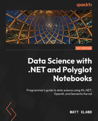 Title: Data Science with .NET and Polyglot Notebooks: Programmer's guide to data science using ML.NET, OpenAI, and Semantic Kernel, Author: Matt Eland