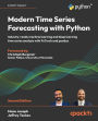 Modern Time Series Forecasting with Python - Second Edition: Industry-ready machine learning and deep learning time series analysis with PyTorch and pandas