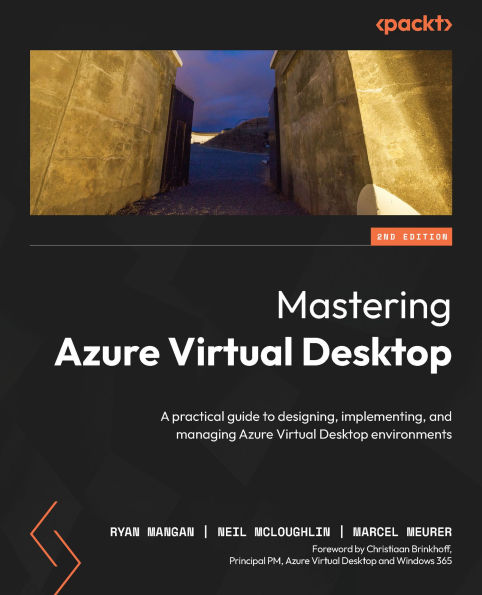 Mastering Azure Virtual Desktop: A practical guide to designing, implementing, and managing Azure Virtual Desktop environments