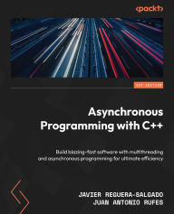 Title: Asynchronous Programming with C++: Build blazing-fast software with multithreading and asynchronous programming for ultimate efficiency, Author: Javier Reguera-Salgado