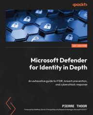 Title: Microsoft Defender for Identity in Depth: An exhaustive guide to ITDR, breach prevention, and cyberattack response, Author: Pierre Thoor