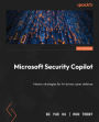 Microsoft Security Copilot: Master strategies for AI-driven cyber defense
