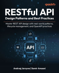 Title: RESTful API Design Patterns and Best Practices: Master REST API design with real-world patterns, lifecycle management, and OpenAPI practices, Author: Andrzej Jarzyna