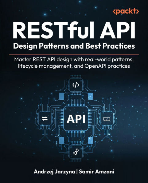 RESTful API Design Patterns and Best Practices: Master REST API design with real-world patterns, lifecycle management, and OpenAPI practices