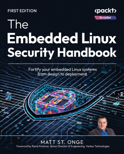 The Embedded Linux Security Handbook: Fortify your embedded Linux systems from design to deployment