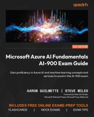 Title: Microsoft Azure AI Fundamentals AI-900 Exam Guide: Gain proficiency in Azure AI and machine learning concepts and services to excel in the AI-900 exam, Author: Aaron Guilmette