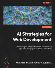 Title: ?AI Strategies for Web Development: Build next-gen, intelligent websites by unleashing AI's power in design, personalization, and ethics, Author: Anderson Soares Furtado Oliveira