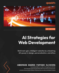 Title: ?AI Strategies for Web Development: Build next-gen, intelligent websites by unleashing AI's power in design, personalization, and ethics, Author: Anderson Soares Furtado Oliveira