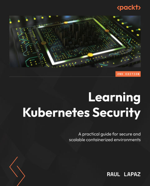 Learning Kubernetes Security: A practical guide for secure and scalable containerized environments