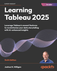 Free electronic data book download Learning Tableau 2025 - Sixth Edition: Leverage Tableau's newest features to revolutionize your data storytelling with AI-enhanced insights (English literature) by Joshua N Milligan 9781835886786 PDB RTF