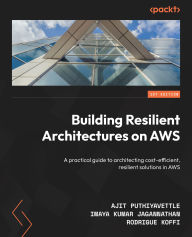 Title: Building Resilient Architectures on AWS: A practical guide to architecting cost-efficient, resilient solutions in AWS, Author: Ajit Puthiyavettle