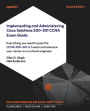 Implementing and Administering Cisco Solutions 200-301 CCNA Exam Guide: Everything you need to pass the CCNA 200-301 v1.1 exam and advance your career as a network engineer