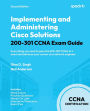 Implementing and Administering Cisco Solutions 200-301 CCNA Exam Guide - Second Edition: Everything you need to pass the 200-301 CCNA v1.1 exam and advance your career as a network engineer