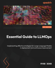 Title: Essential Guide to LLMOps: Implementing effective strategies for Large Language Models in deployment and continuous improvement, Author: Ryan Doan