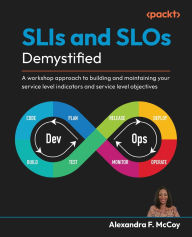 Title: SLIs and SLOs Demystified: A workshop approach to building and maintaining your service level indicators and service level objectives, Author: Alexandra F McCoy