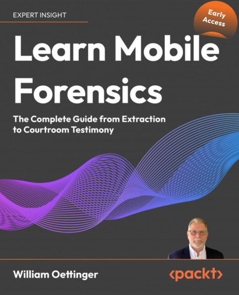 Learn Mobile Forensics: The Complete Guide from Extraction to Courtroom Testimony