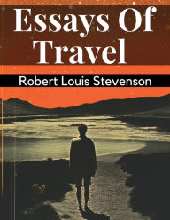 Title: Essays Of Travel, Author: Robert Louis Stevenson