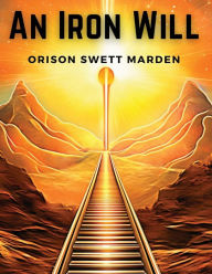 Title: An Iron Will, Author: Orison Swett Marden