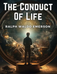 Title: The Conduct Of Life, Author: Ralph Waldo Emerson