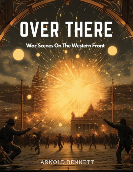 Over There: War Scenes On The Western Front