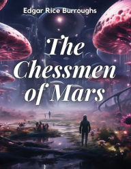 Title: The Chessmen of Mars, Author: Edgar Rice Burroughs