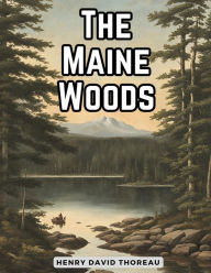 Title: The Maine Woods, Author: Henry David Thoreau