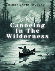 Title: Canoeing In The Wilderness, Author: Henry David Thoreau