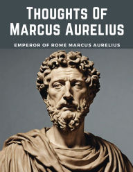 Title: Thoughts Of Marcus Aurelius, Author: Marcus Aurelius