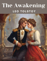Title: The Awakening: The Resurrection, Author: Leo Tolstoy