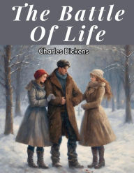 Title: The Battle Of Life, Author: Charles Dickens