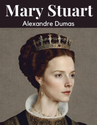 Title: Mary Stuart, Author: Alexandre Dumas