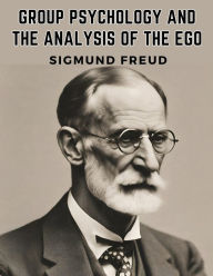 Title: Group Psychology and the Analysis of the Ego, Author: Sigmund Freud