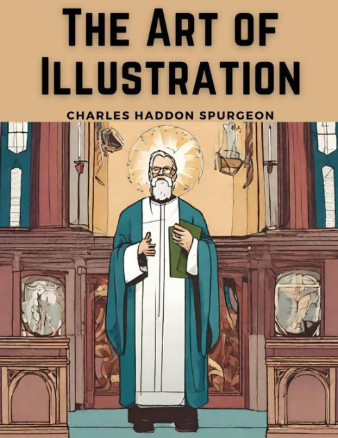 The Art of Illustration by Charles Haddon Spurgeon, Paperback | Barnes ...